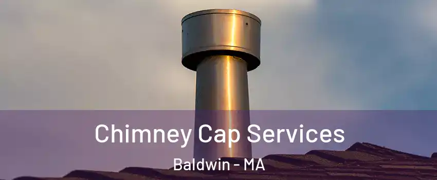 Chimney Cap Services Baldwin - MA