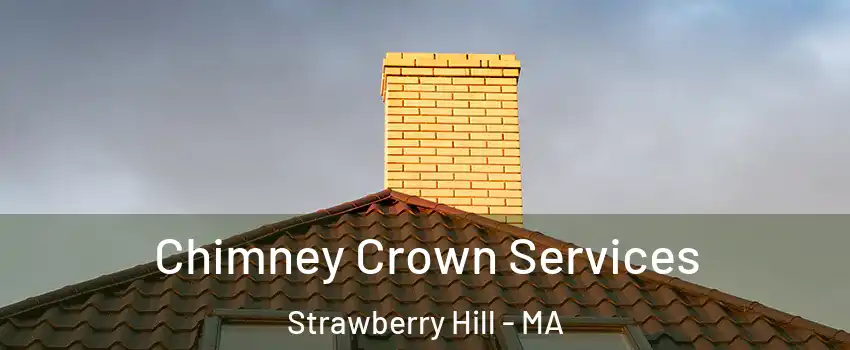 Chimney Crown Services Strawberry Hill - MA