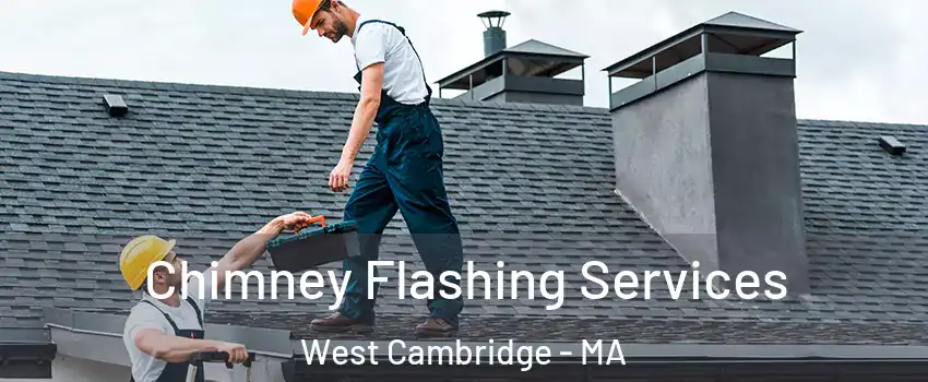 Chimney Flashing Services West Cambridge - MA