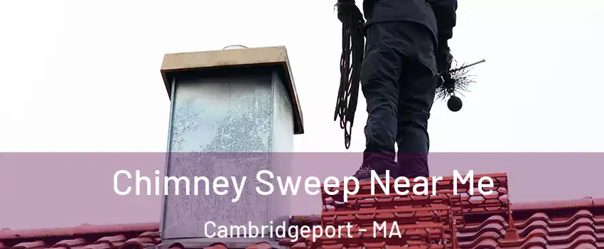 Chimney Sweep Near Me Cambridgeport - MA