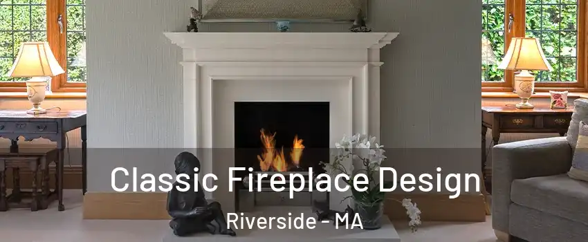 Classic Fireplace Design Riverside - MA