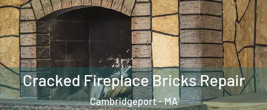 Cracked Fireplace Bricks Repair Cambridgeport - MA