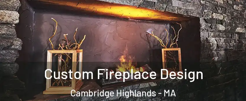 Custom Fireplace Design Cambridge Highlands - MA