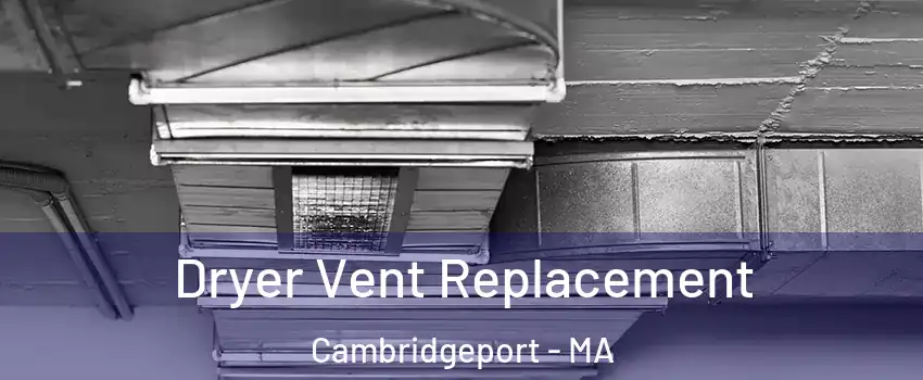 Dryer Vent Replacement Cambridgeport - MA