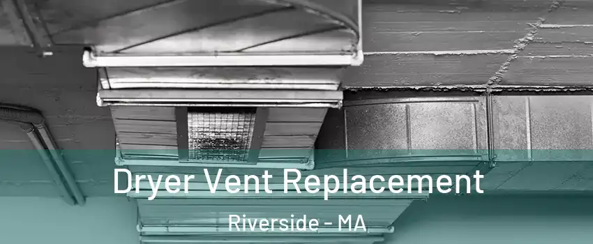 Dryer Vent Replacement Riverside - MA