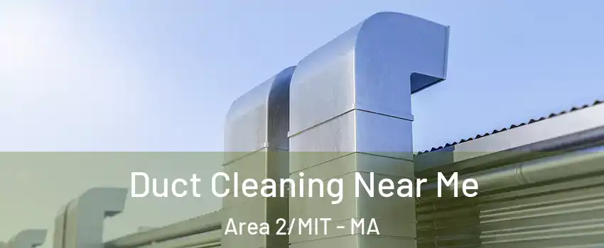 Duct Cleaning Near Me Area 2/MIT - MA