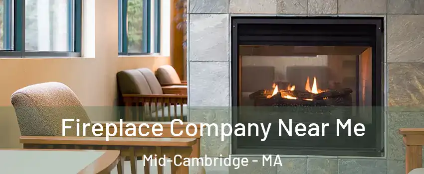 Fireplace Company Near Me Mid-Cambridge - MA