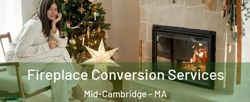 Fireplace Conversion Services Mid-Cambridge - MA