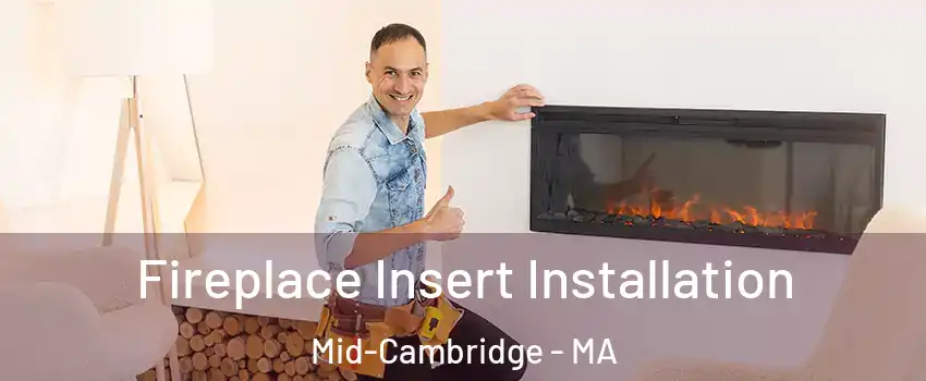 Fireplace Insert Installation Mid-Cambridge - MA