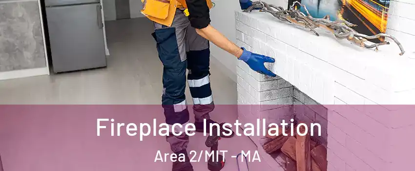 Fireplace Installation Area 2/MIT - MA