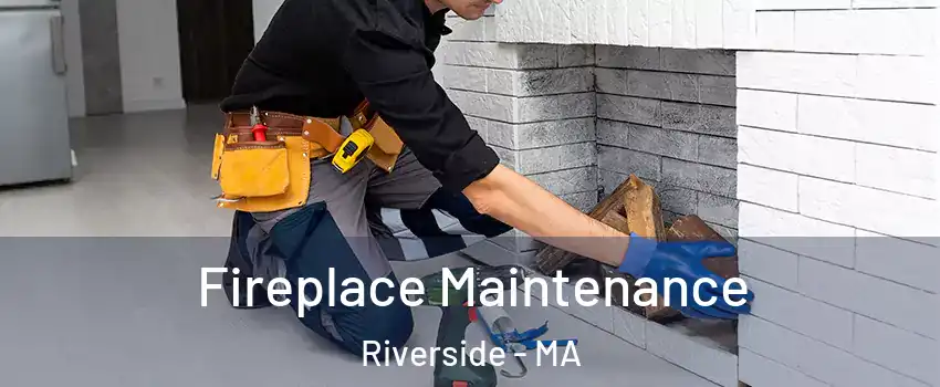 Fireplace Maintenance Riverside - MA