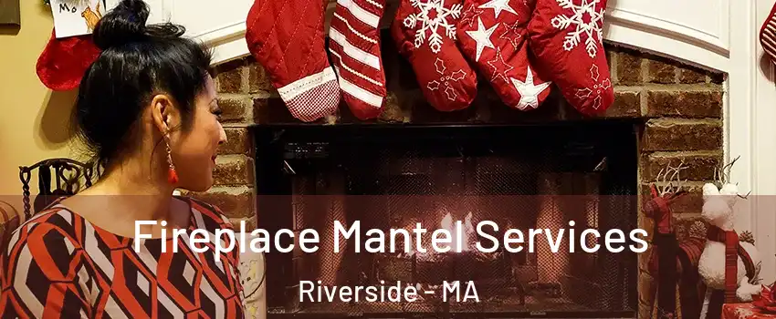 Fireplace Mantel Services Riverside - MA
