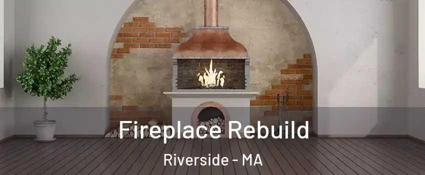 Fireplace Rebuild Riverside - MA