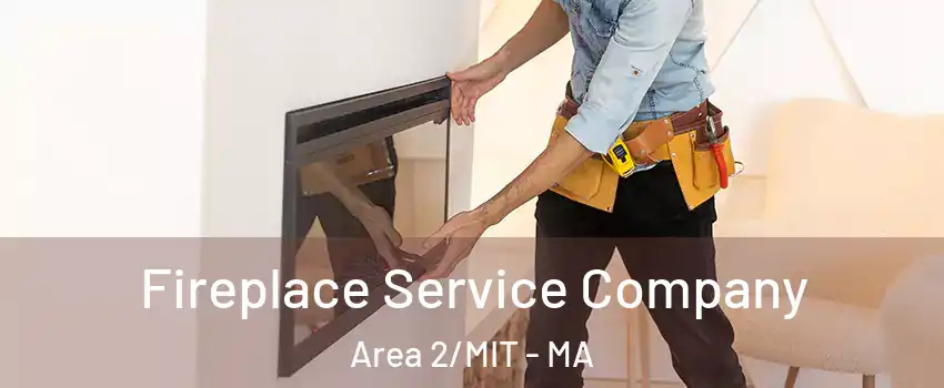 Fireplace Service Company Area 2/MIT - MA
