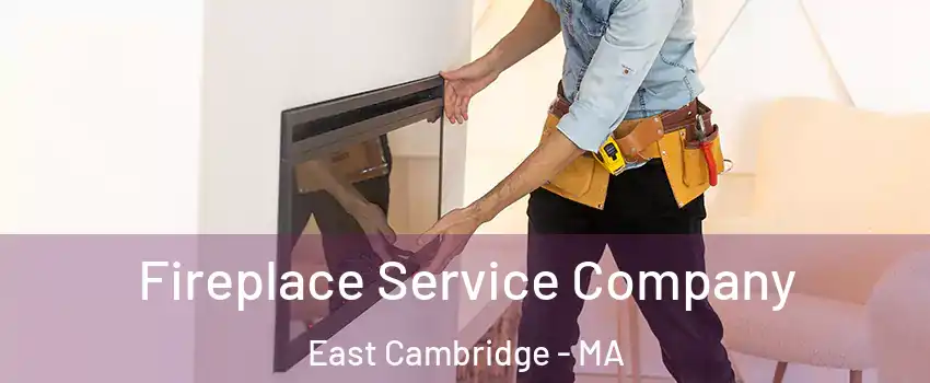 Fireplace Service Company East Cambridge - MA