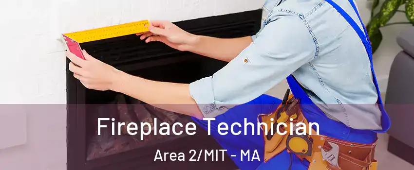 Fireplace Technician Area 2/MIT - MA