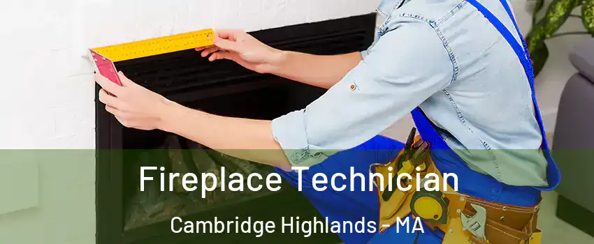 Fireplace Technician Cambridge Highlands - MA