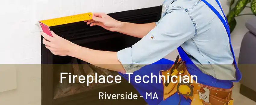 Fireplace Technician Riverside - MA