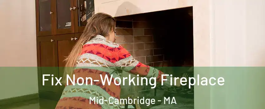 Fix Non-Working Fireplace Mid-Cambridge - MA