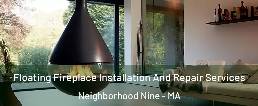 Floating Fireplace Installation And Repair Services Neighborhood Nine - MA
