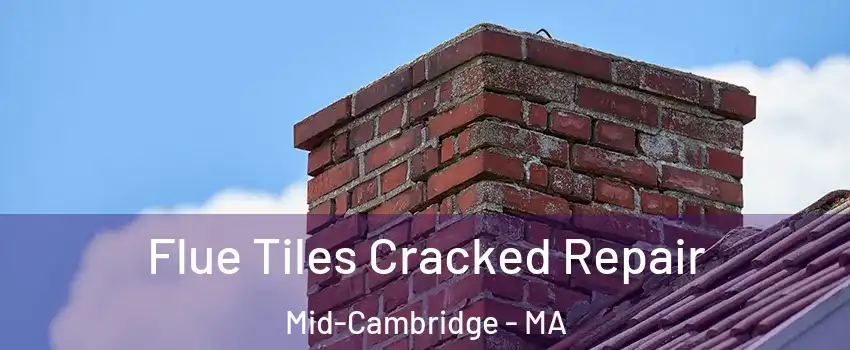 Flue Tiles Cracked Repair Mid-Cambridge - MA