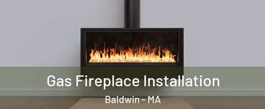 Gas Fireplace Installation Baldwin - MA