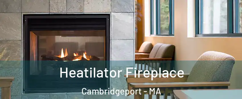 Heatilator Fireplace Cambridgeport - MA