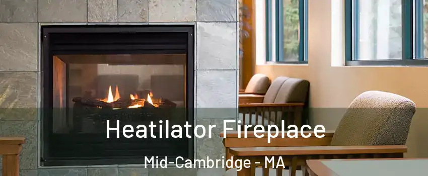 Heatilator Fireplace Mid-Cambridge - MA