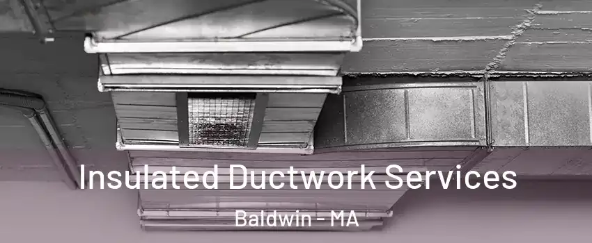 Insulated Ductwork Services Baldwin - MA