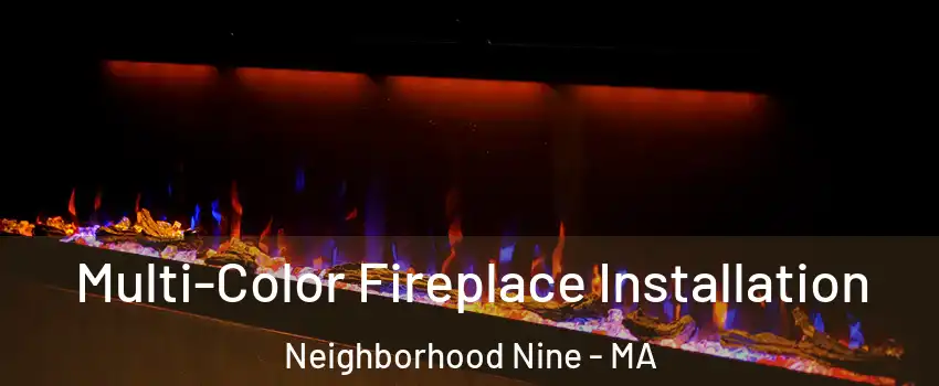 Multi-Color Fireplace Installation Neighborhood Nine - MA
