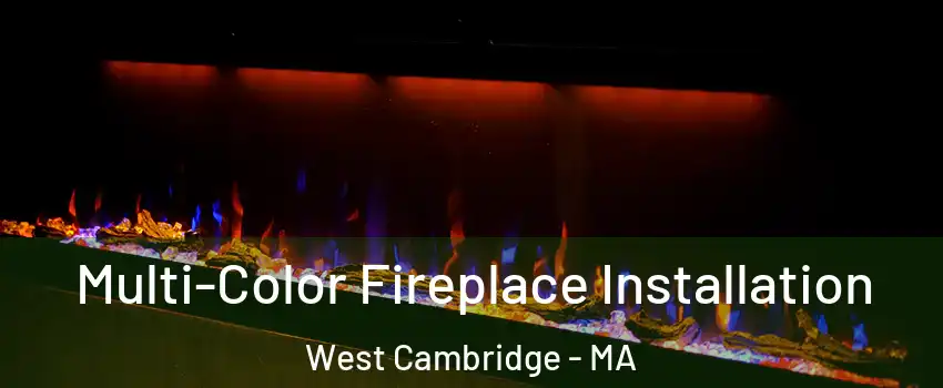 Multi-Color Fireplace Installation West Cambridge - MA