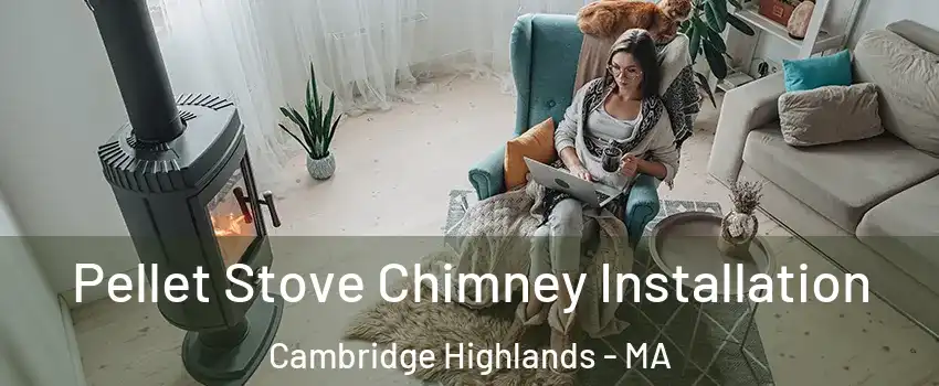 Pellet Stove Chimney Installation Cambridge Highlands - MA