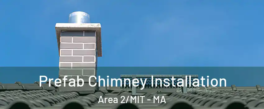 Prefab Chimney Installation Area 2/MIT - MA