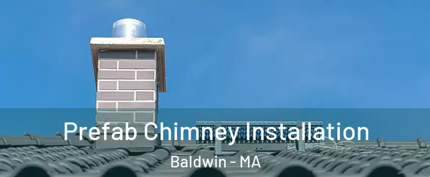 Prefab Chimney Installation Baldwin - MA