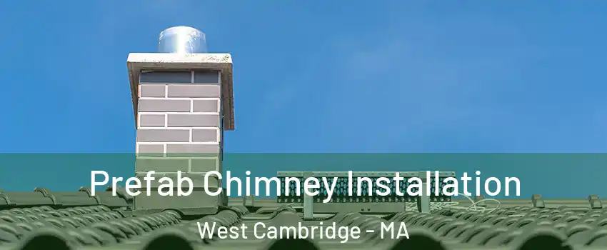 Prefab Chimney Installation West Cambridge - MA