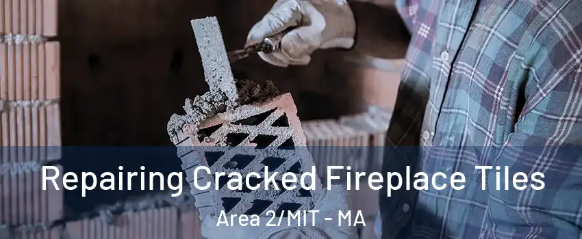 Repairing Cracked Fireplace Tiles Area 2/MIT - MA
