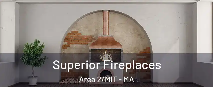 Superior Fireplaces Area 2/MIT - MA