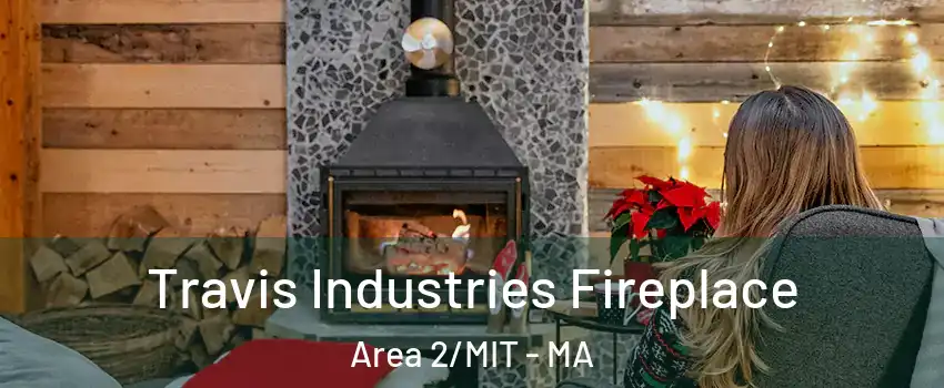 Travis Industries Fireplace Area 2/MIT - MA