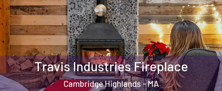 Travis Industries Fireplace Cambridge Highlands - MA