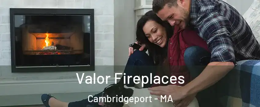 Valor Fireplaces Cambridgeport - MA