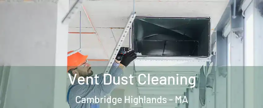 Vent Dust Cleaning Cambridge Highlands - MA